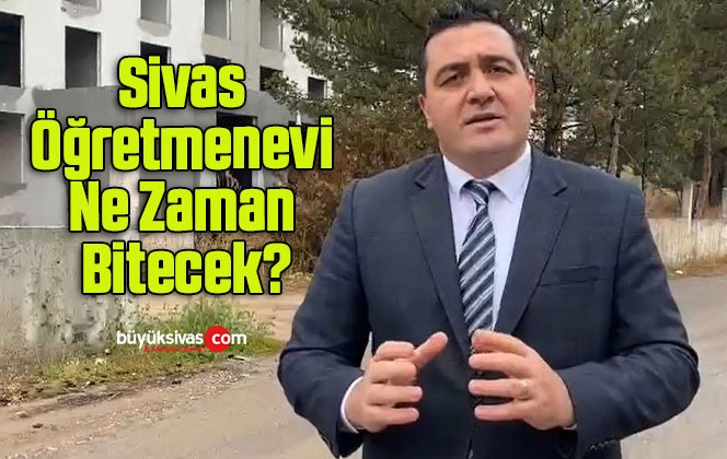 CHP’li Karasu: Sivas Öğretmenevi Ne Zaman Bitecek?