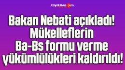 Bakan Nebati açıkladı! Mükelleflerin Ba-Bs formu verme yükümlülükleri kaldırıldı!