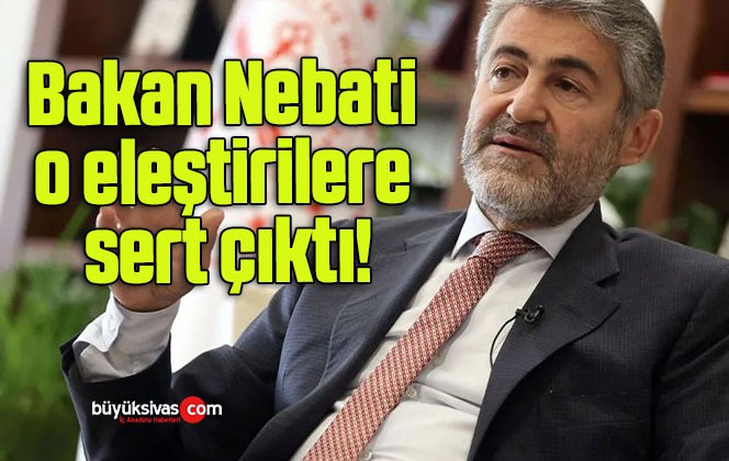 Bakan Nebati o eleştirilere sert çıktı!