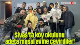 Sivas’ta köy okulunu adeta masal evine çevirdiler!