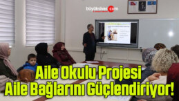 Aile Okulu Projesi Aile Bağlarını Güçlendiriyor!