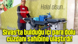 Sivas’ta bulduğu içi para dolu cüzdanı sahibine ulaştırdı!