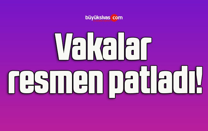 Vakalar resmen patladı!