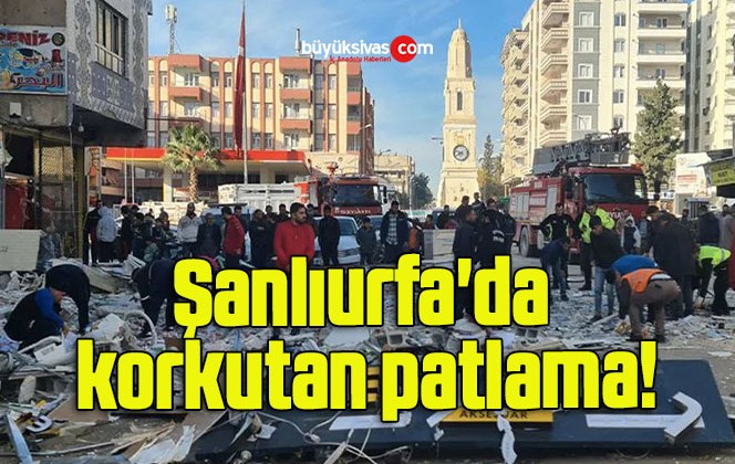 Şanlıurfa’da korkutan patlama!