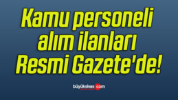 Kamu personeli alım ilanları Resmi Gazete’de!