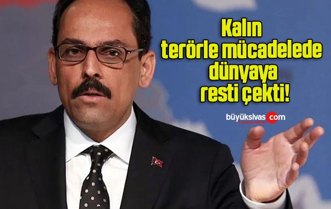 Kalın terörle mücadelede dünyaya resti çekti!