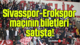 Sivasspor-Erokspor maçının biletleri satışta!