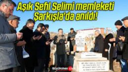 Aşık Sefil Selimi memleketi Şarkışla’da anıldı! 