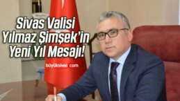 Sivas Valisi Yılmaz Şimşek’in Yeni Yıl Mesajı!