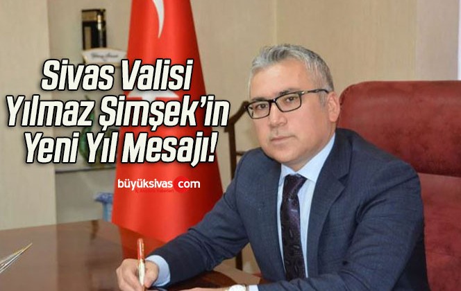 Sivas Valisi Yılmaz Şimşek’in Yeni Yıl Mesajı!