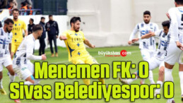 Menemen FK: 0 – Sivas Belediyespor: 0