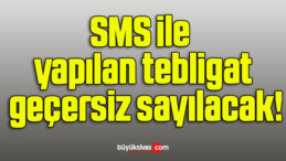 SMS ile yapılan tebligat geçersiz sayılacak!