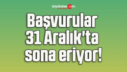 Başvurular 31 Aralık’ta sona eriyor!