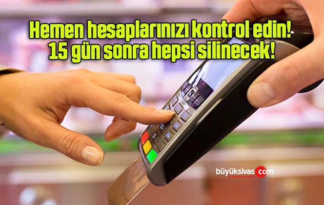 Hemen hesaplarınızı kontrol edin! 15 gün sonra hepsi silinecek!