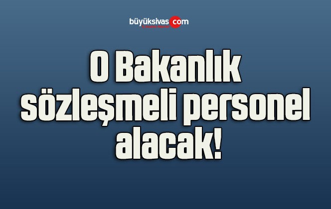 O Bakanlık sözleşmeli personel alacak!