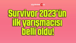 Survivor 2023’ün ilk yarışmacısı belli oldu!