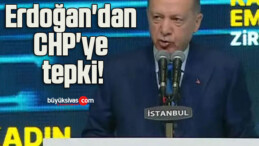Erdoğan’dan CHP’ye tepki!