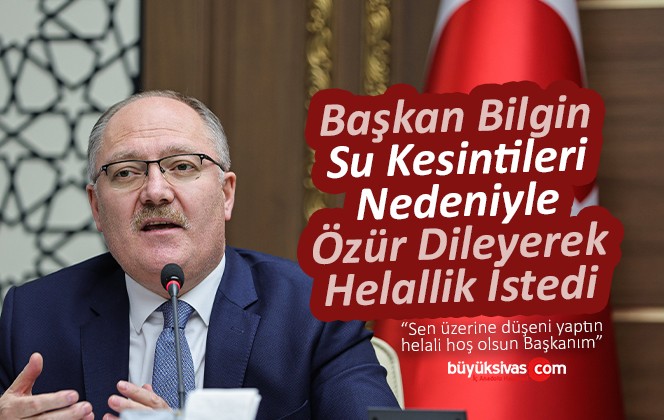 Başkan Bilgin Su Kesintileri Nedeniyle Özür Dileyerek Helallik İstedi