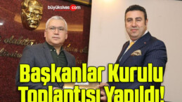 Başkanlar Kurulu Toplantısı Yapıldı! 