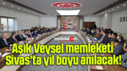 Aşık Veysel memleketi Sivas’ta yıl boyu anılacak!