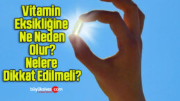 Vitamin Eksikliğine Ne Neden Olur? Nelere Dikkat Edilmeli?