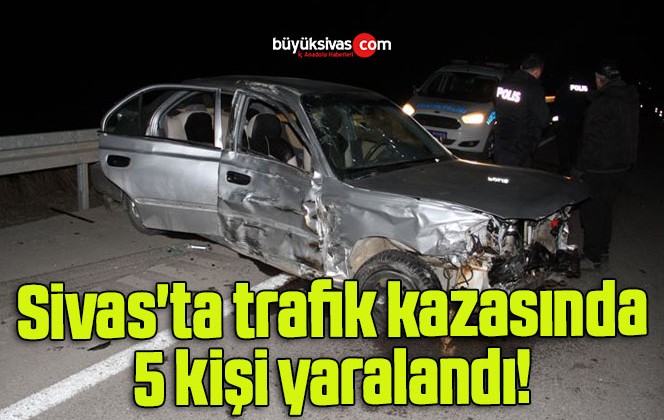 Sivas’ta trafik kazasında 5 kişi yaralandı! 