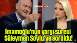 İmamoğlu’nun yargı süreci Süleyman Soylu’ya soruldu!