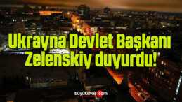 Ukrayna Devlet Başkanı Zelenskiy duyurdu!