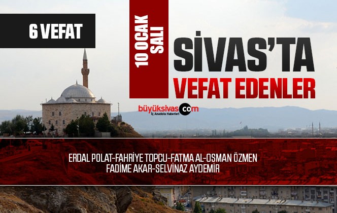 Sivas Aramızdan Ayrılanlar – Sivas’ta Ölenler -10 Ocak 2023