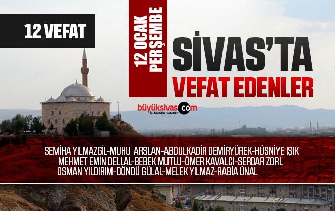 Sivas Aramızdan Ayrılanlar – Sivas’ta Ölenler – 12 Ocak 2023