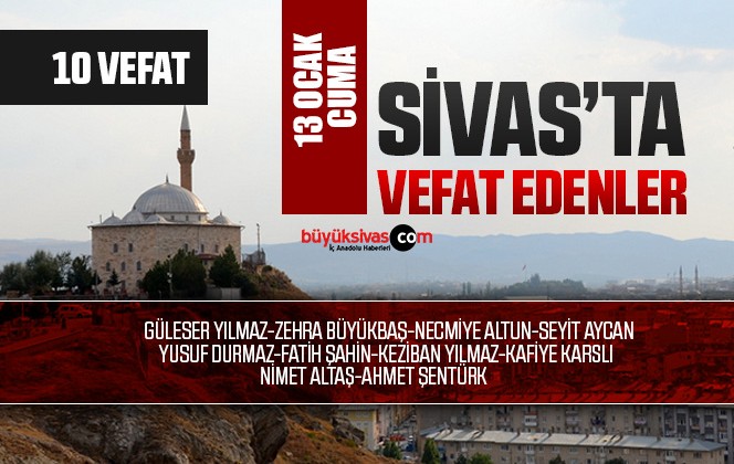 Sivas Aramızdan Ayrılanlar – Sivas’ta Ölenler – 13 Ocak 2023