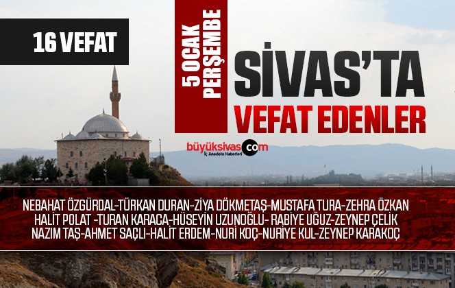 Sivas Aramızdan Ayrılanlar – Sivas’ta Ölenler -5 Ocak 2023