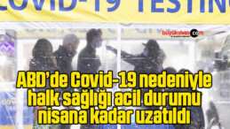 ABD’de Covid-19 nedeniyle halk sağlığı acil durumu nisana kadar uzatıldı