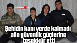 Şehidin kanı yerde kalmadı aile güvenlik güçlerine teşekkür etti