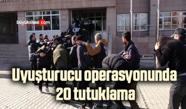 Uyuşturucu operasyonunda 20 tutuklama