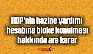 HDP’nin hazine yardımı hesabına bloke konulması hakkında ara karar