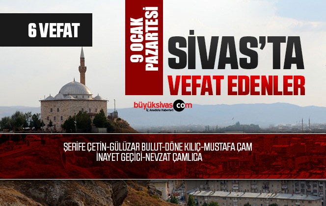 Sivas Aramızdan Ayrılanlar – Sivas’ta Ölenler -9 Ocak 2023