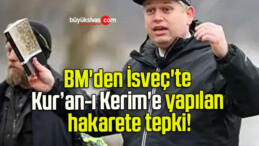 BM’den İsveç’te Kur’an-ı Kerim’e yapılan hakarete tepki!