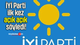 İYİ Parti ilk kez açık açık söyledi!