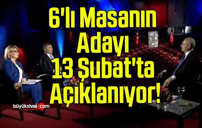 6’lı Masanın Adayı 13 Şubat’ta Açıklanıyor!