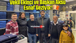 Vekil Ekinci ve Başkan Aksu Esnaf Geziyor!