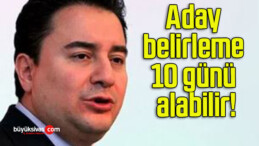 Aday belirleme 10 günü alabilir!