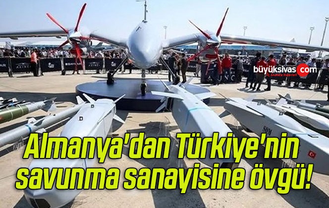 Almanya’dan Türkiye’nin savunma sanayisine övgü!