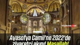 Ayasofya Camii’ne 2022’de ziyaretçi akını! Maşallah!