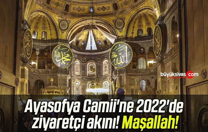 Ayasofya Camii’ne 2022’de ziyaretçi akını! Maşallah!