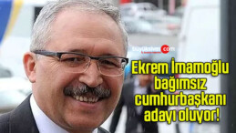 Ekrem İmamoğlu bağımsız cumhurbaşkanı adayı oluyor!