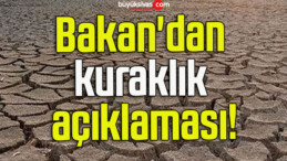 Bakan’dan kuraklık açıklaması!