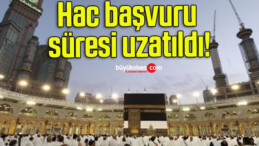 Hac başvuru süresi uzatıldı!