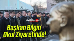 Başkan Bilgin Okul Ziyaretinde!