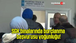 SGK binalarında borçlanma başvurusu yoğunluğu!